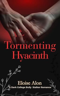 Cover of Tormenting Hyacinth: A Dark Bully Stalker Age Gap College Romance featuring a Plus Size FMC and her obsessed billionaire bully