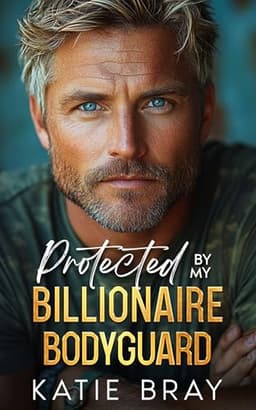 Cover of PROTECTED BY MY BILLIONAIRE BODYGUARD: A Best Friend’s Brother Romance