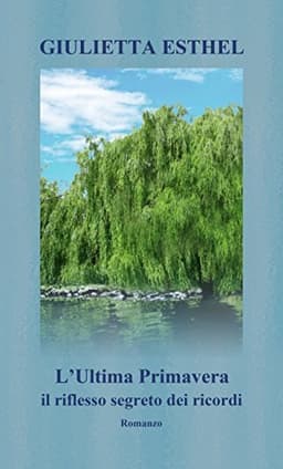 Cover of L'Ultima Primavera. Il riflesso segreto dei ricordi: Romanzo
