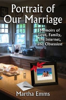 Cover of Portrait of Our Marriage: Memoirs of Love, Family, the Internet and Obsession