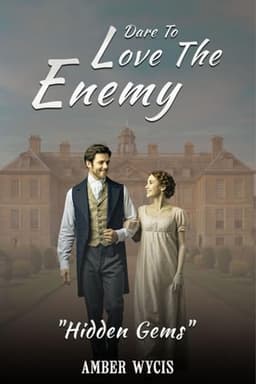 Cover of Dare to Love the Enemy- A Clean & Wholesome Historical Romance : Book 1 of "Hidden Gems"
