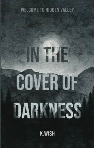 Cover of In the Cover of Darkness: Welcome to Hidden Valley - A Small Town Romantic Suspense